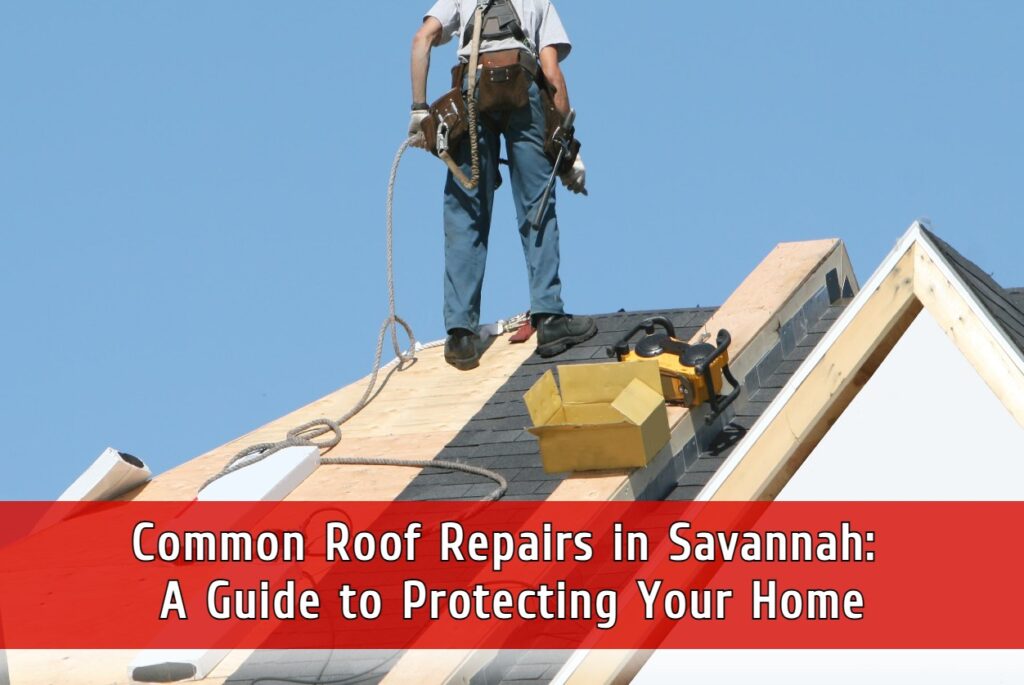 Common roof repairs in Savannah GA