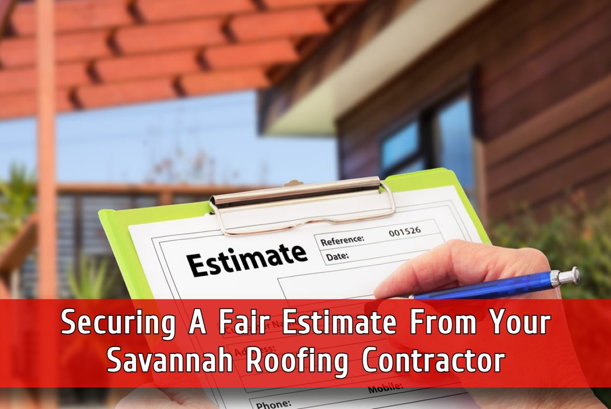 Securing A Fair Estimate From Your Savannah Roofing Contractor