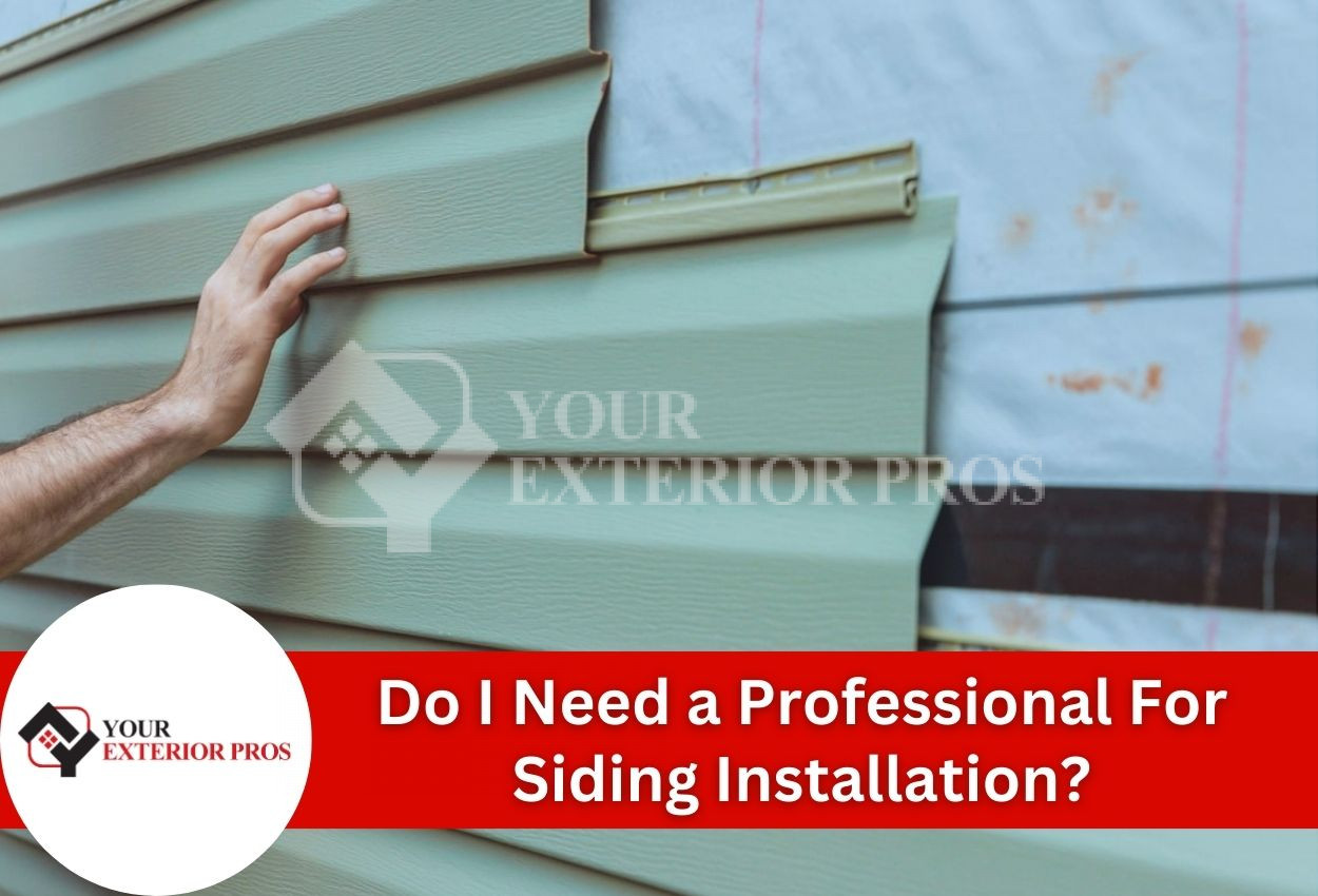 Do I Need a Professional For Siding Installation? Why You Should Consider One