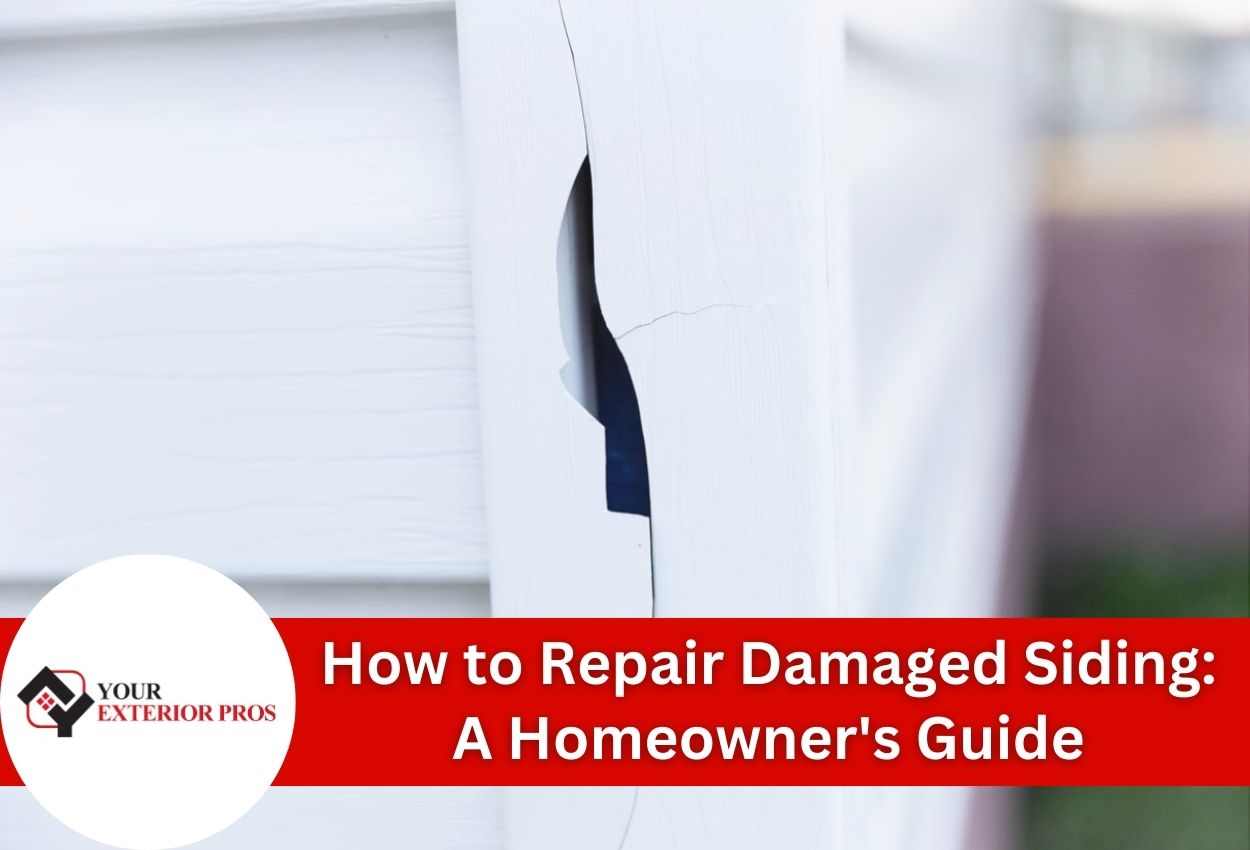 How to Repair Damaged Siding: A Homeowner’s Guide