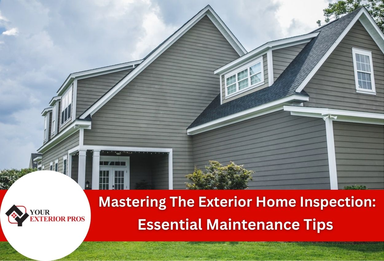 Mastering The Exterior Home Inspection: Essential Maintenance Tips 