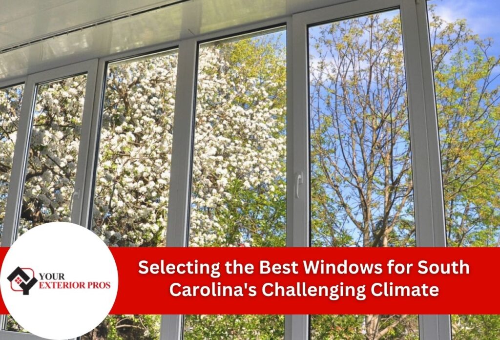 Selecting the Best Windows for South Carolina's Challenging Climate