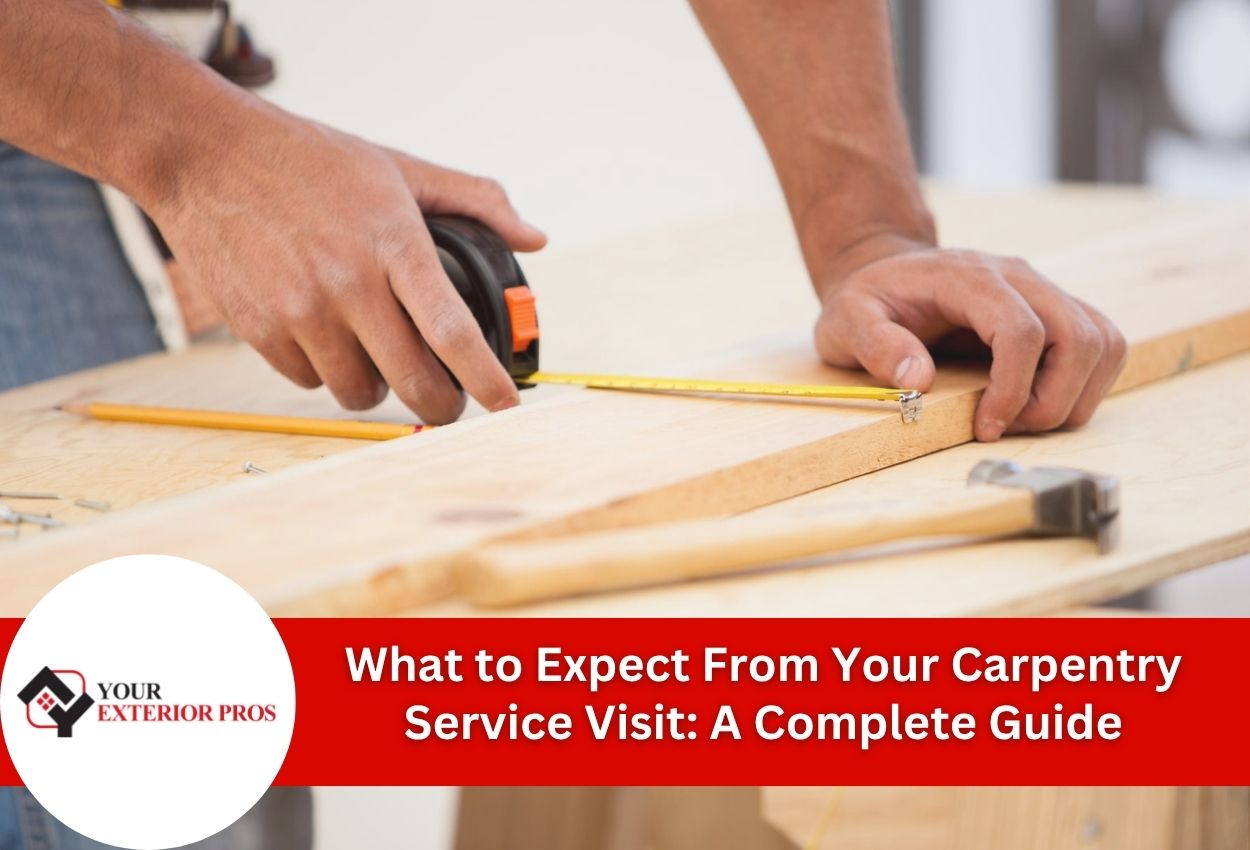 What to Expect From Your Carpentry Service Visit: A Complete Guide