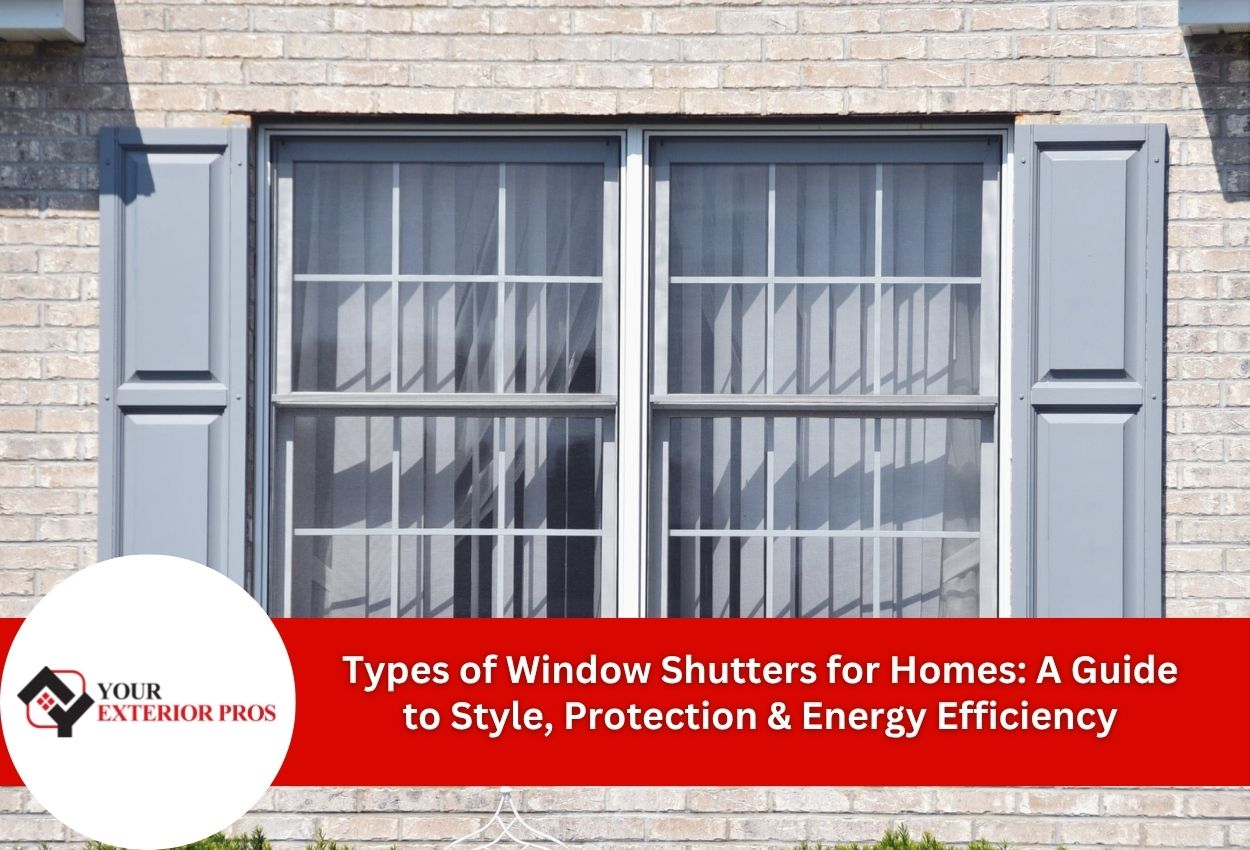 Types of Window Shutters for Homes: A Guide to Style, Protection & Energy Efficiency