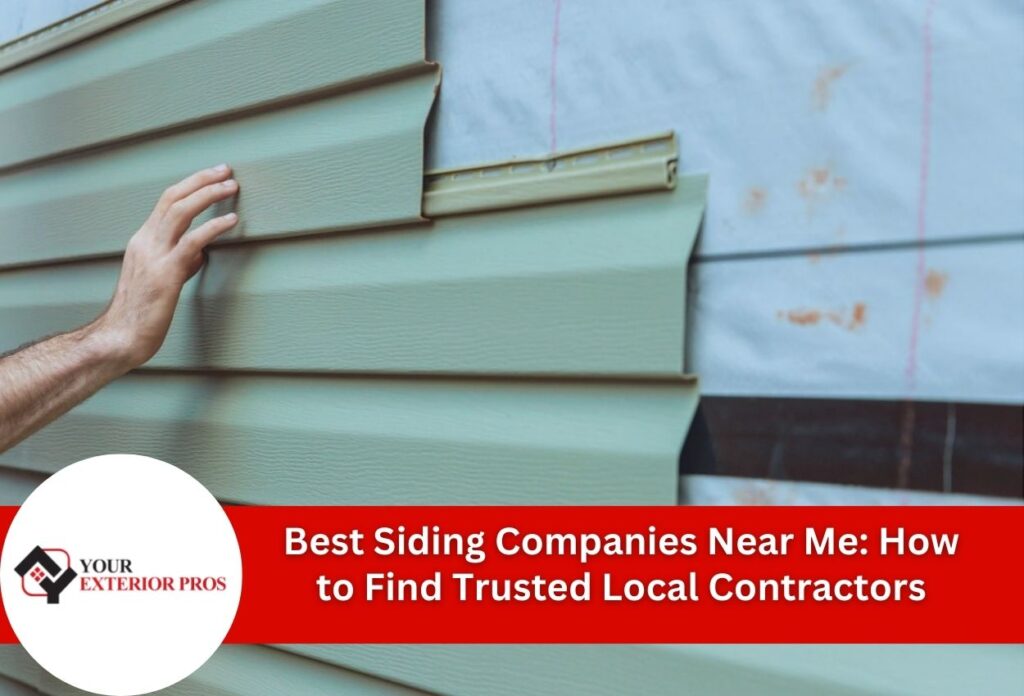 Best Siding Companies Near Me: How to Find Trusted Local Contractors